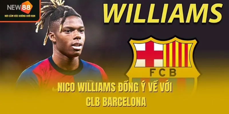 Nico Williams đồng ý về với CLB Barcelona