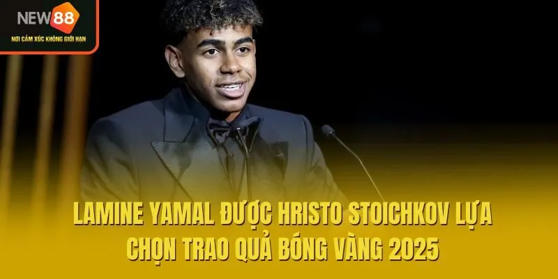 Lamine Yamal được huyền thoại bóng đá Hristo Stoichkov lựa chọn trao quả bóng vàng 2025